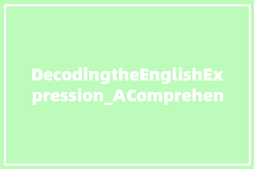 DecodingtheEnglishExpression_AComprehensiveAnalysisanditsImplications