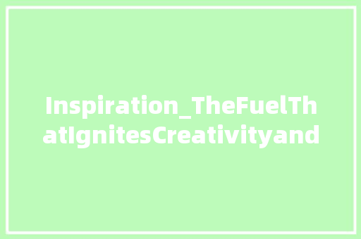 Inspiration_TheFuelThatIgnitesCreativityandSuccess