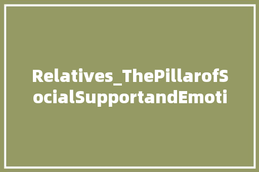 Relatives_ThePillarofSocialSupportandEmotionalWell-being